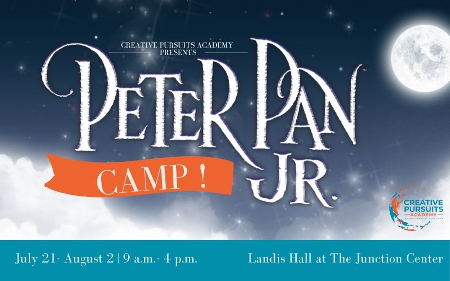 "CAMP Creative Pursuits Academy presents Peter Pan Jr. from July 21 to August 2 from 9 a.m. and 4 p.m. at Landis Hall at The Junction Center. The promotional image features a whimsical night sky with clouds, stars, and a full moon, along with the event's logo and details."