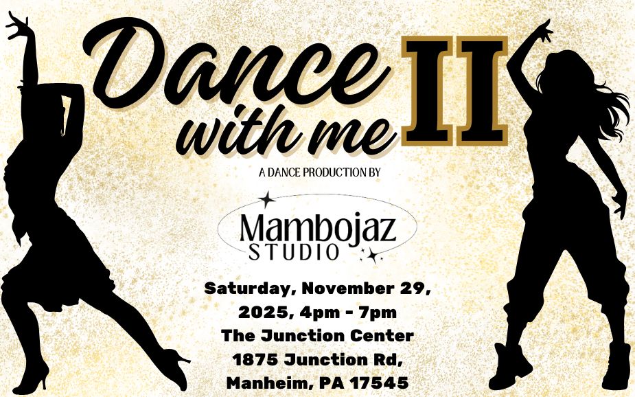 Event Flyer image titled "Dance with me II" with shadows of two latin style dancers on a gold background. Graphic reads: "Mambojaz Dance Studio Friday, November 29, 2025, 4pm - 7pm The Junction Center 1875 Junction Rd. Manheim, PA 17545