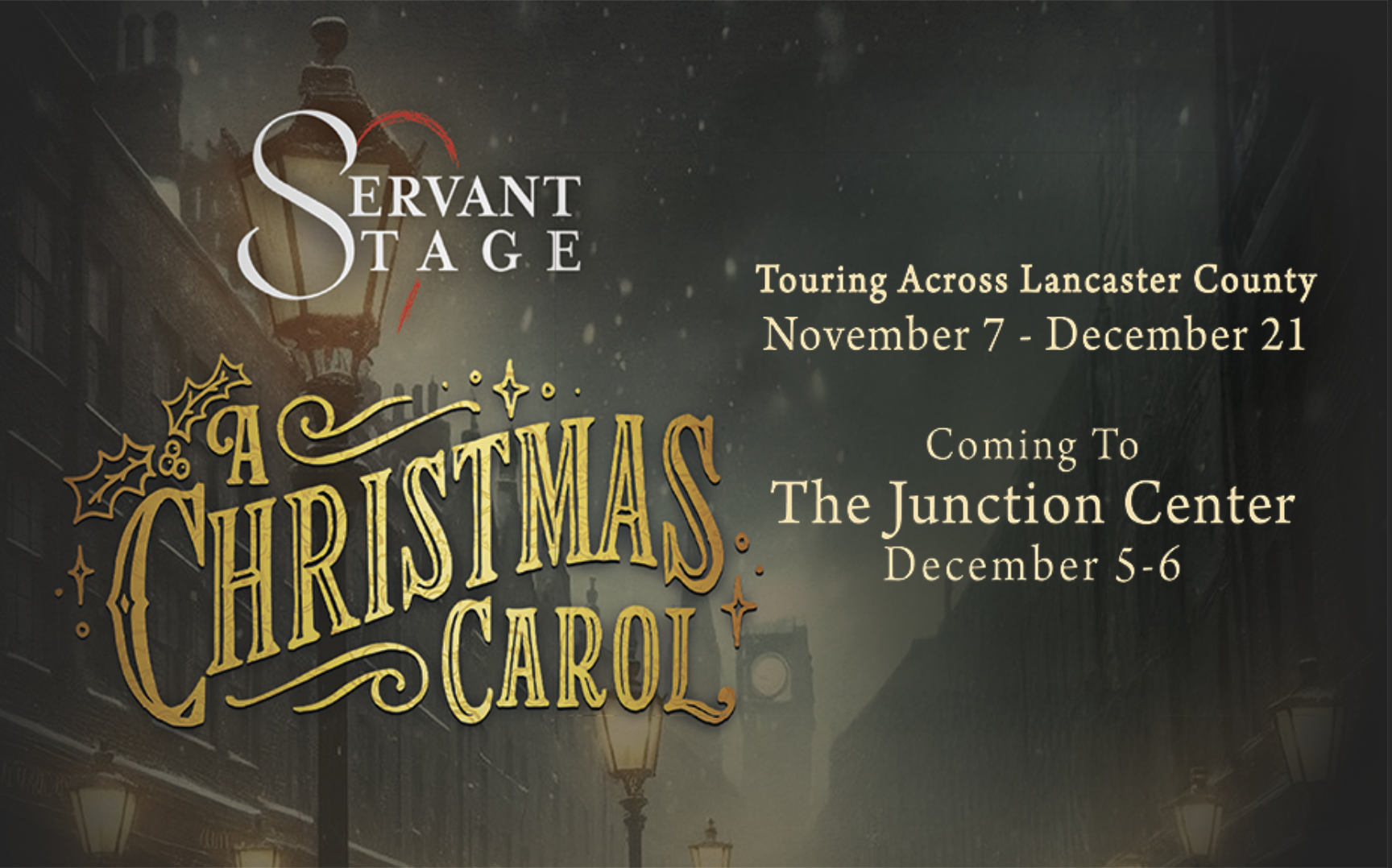 Servant Stage theatre company logo with white and red heart and a golden Christmas Carol lettering and dates that read :Dec. 5 & 6 at The Junction Center. "Touring across Lancaster, November 7th through Dec 21st