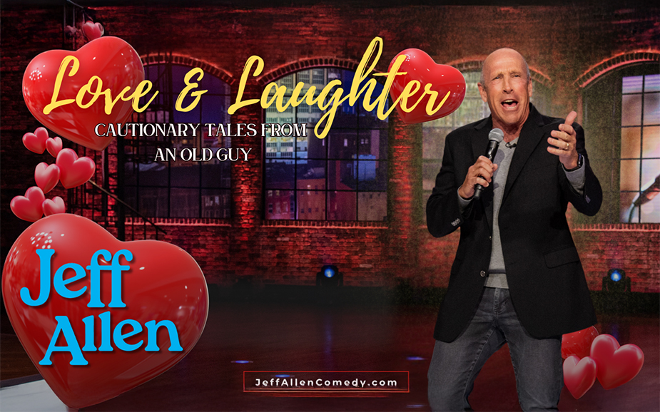 Jeff Allen Comedy 2026 copy Comedian Jeff Allen performing on stage with a microphone, promoting his “Love & Laughter: Cautionary Tales from an Old Guy” comedy tour. The image features red heart graphics and text with Jeff Allen’s name and website, JeffAllenComedy.com.